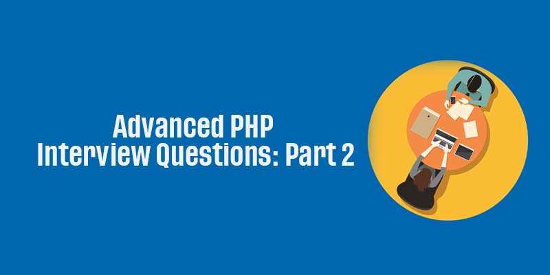 Advanced PHP Interview Questions: Part 2
